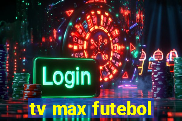 tv max futebol